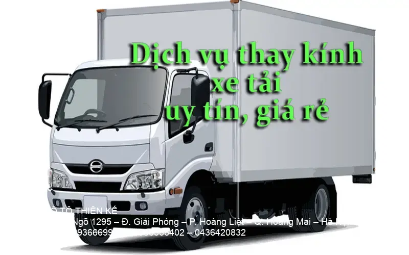 Truck windshield replacement service Dịch vụ thay kính xe tải tại Hà Nội được thực hiện tận nơi, đáp ứng nhanh, giá hợp lý và đội ngũ kỹ thuật viên chuyên nghiệp.
